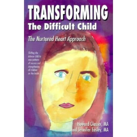 Transforming the Difficult Child: The Nurtured Heart Approach, (Paperback)