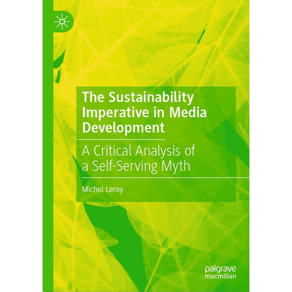 The Sustainability Imperative in Media Development: A Critical Analysis of a Self-Serving Myth, (Hardcover)