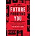 thumbnail image 1 of Future Proofing You: Twelve Truths for Creating Opportunity, Maximizing Wealth, and Controlling your Destiny in an Uncertain World, 1 of 1