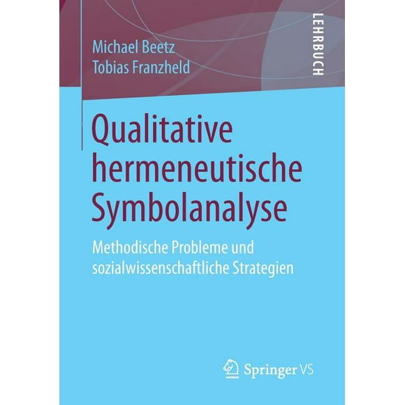 Qualitative Hermeneutische Symbolanalyse: Methodische Probleme Und Sozialwissenschaftliche Strategien (Paperback)