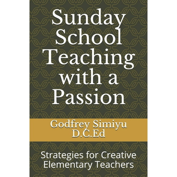 Sunday School Teaching with a Passion: Strategies for Creative Elementary Teachers (Paperback)