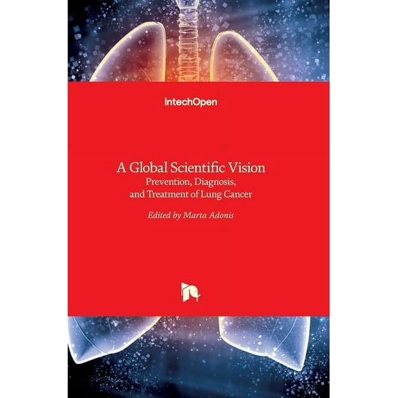 A Global Scientific VisionPrevention, Diagnosis, and Treatment of Lung Cancer (Hardcover)