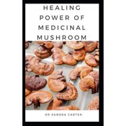 The Healing Power of Medicinal Mushroom: It entails all the components including the benefits of mushroom