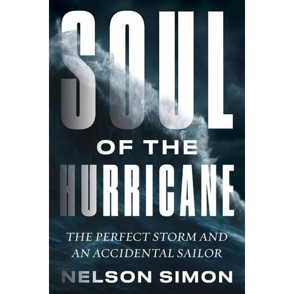Soul of the Hurricane: The Perfect Storm and an Accidental Sailor, (Hardcover)