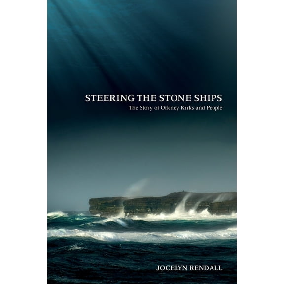 Steering the Stone Ships: A Story of Orkney Kirks and People, (Paperback)