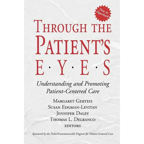 Jossey-Bass Health Series: Through the Patient's Eyes: Understanding and Promoting Patient-Centered Care (Paperback)