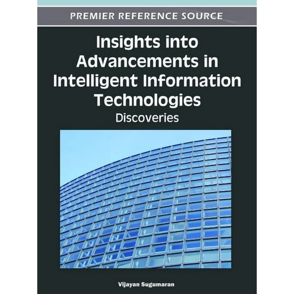 Insights into Advancements in Intelligent Information Technologies: Discoveries (Hardcover)