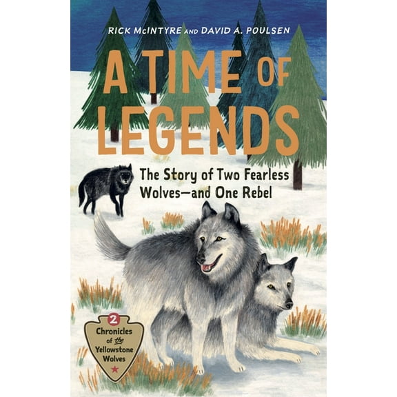 Chronicles of the Yellowstone Wolves A Time of Legends: The Story of Two Fearless Wolves--And One Rebel, (Hardcover)
