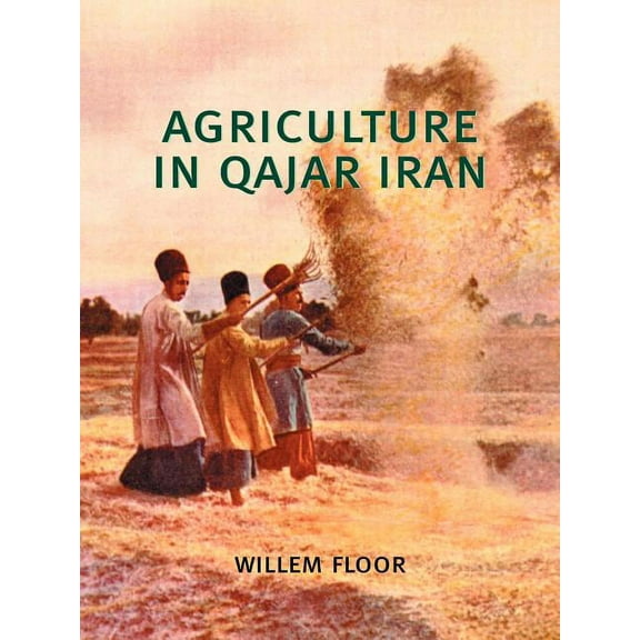 Agriculture in Qajar Iran (Paperback) by Willem Floor