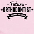 thumbnail image 2 of CafePress - Future Orthodontist Like My Mommy Body Suit - Baby Light Bodysuit, 2 of 4