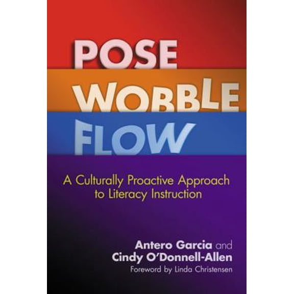 Pre-Owned Pose, Wobble, Flow: A Culturally Proactive Approach to Literacy Instruction (Paperback) 0807756520 9780807756522