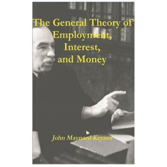 The General Theory of Employment, Interest, and Money, (Paperback)