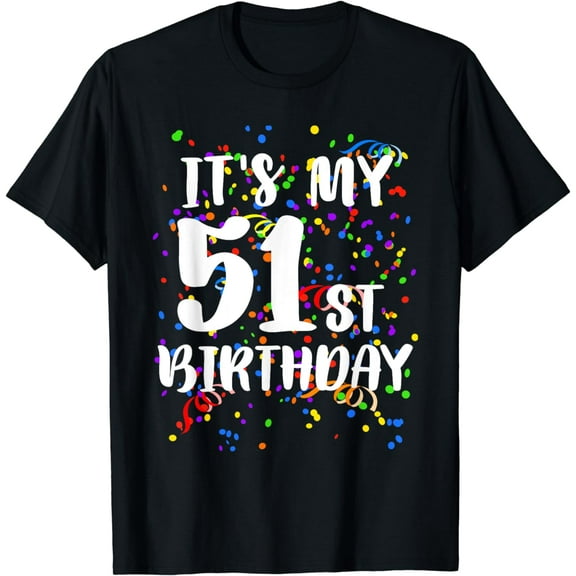 Its My 51st Birthday Shirt Happy Birthday Funny Gift TShirt T-Shirt