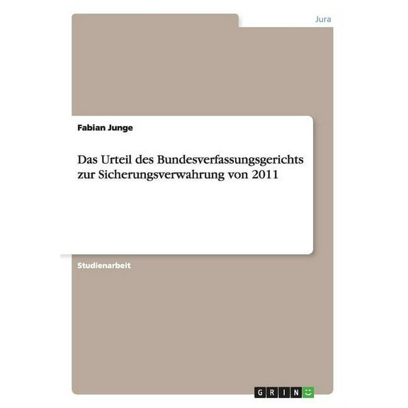 Das Urteil des Bundesverfassungsgerichts zur Sicherungsverwahrung von 2011, (Paperback)