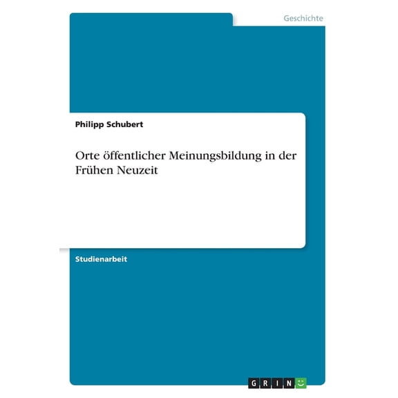 Orte öffentlicher Meinungsbildung in der Frühen Neuzeit (Paperback)