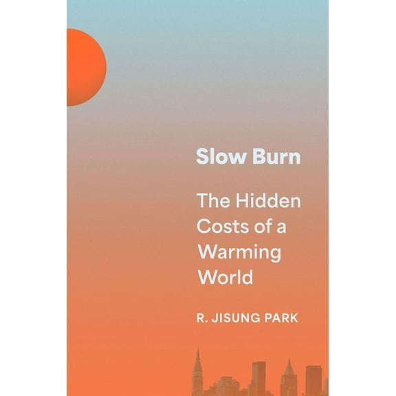 Slow Burn: The Hidden Costs of a Warming World, (Hardcover)