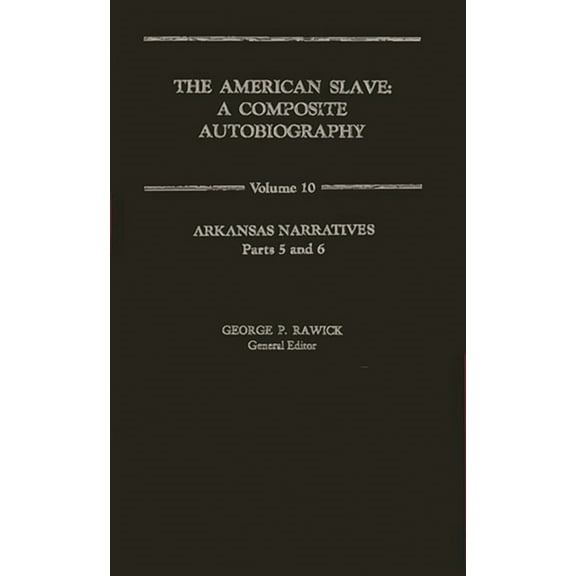 The American Slave: Arkansas Narratives Parts 5 & 6, Vol. 10, (Hardcover)