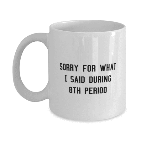 

Teacher Mug - Teacher Coffee Cup - What I Said During 8th Period - Teacher Coffee Mug White 11oz