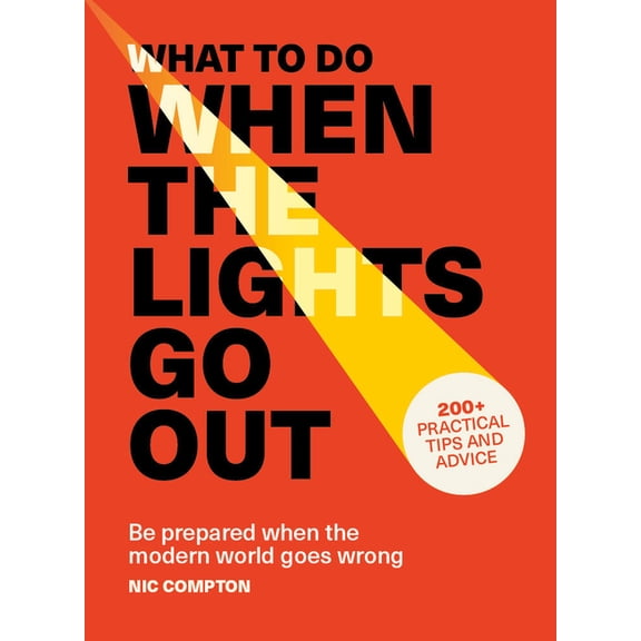 What to Do When the Lights Go Out: Be Prepared When the Modern World Goes Wrong, (Paperback)