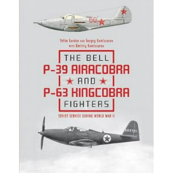 Bell P39 Airacobra and P63 Kingcobra Fighters: Soviet Service during World War II