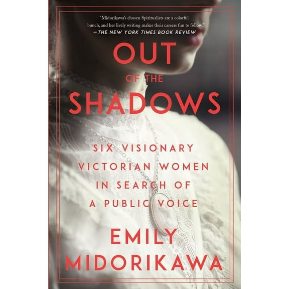 Out of the Shadows: Six Visionary Victorian Women in Search of a Public Voice, (Paperback)