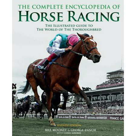 The Complete Encyclopedia of Horse Racing : The Illustrated Guide to the World of the (Best Way To Bet On Horse Racing)