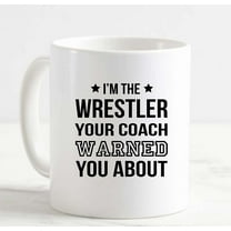 Coffee Mug Wrestler Your Coach Warned You About Funny Sports White Cup Funny Gifts for work office him her