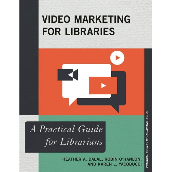 Practical Guides for Librarians Video Marketing for Libraries: A Practical Guide for Librarians, Book 33, (Paperback)