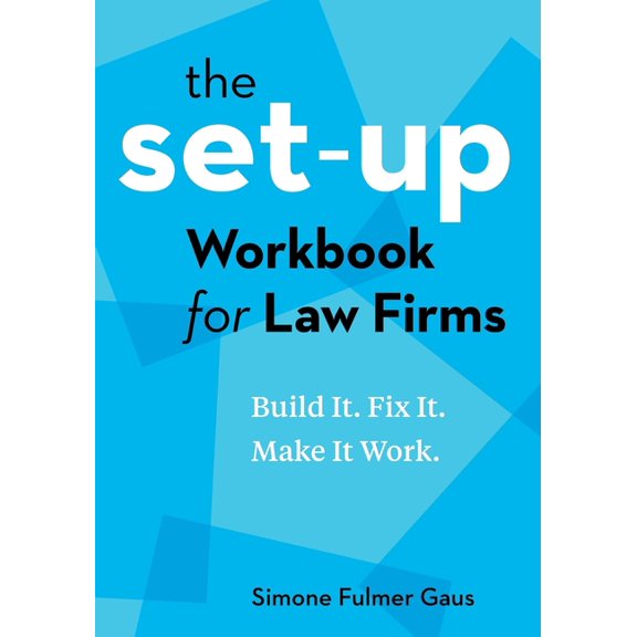 The Set-Up Workbook for Law Firms: Build It. Fix It. Make It Work., (Paperback)
