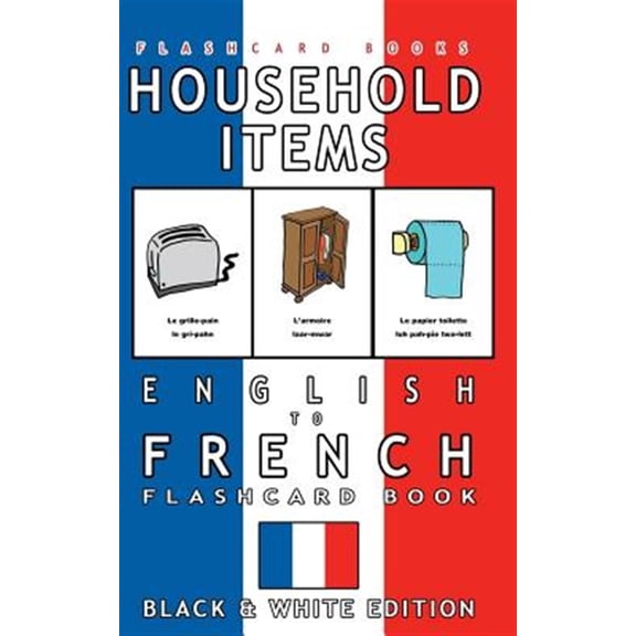 Pre-Owned French Bilingual Flashcards: Household Items - English to French Flash Card Book: Black and White Edition - French for Kids (Paperback)