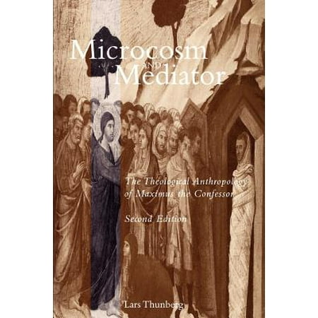 Microcosm and Mediator : The Theological Anthropology of Maximus the (Best Jobs For Mediators)