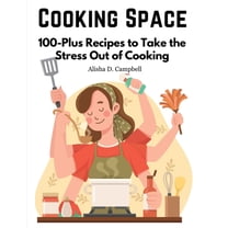 Cooking Space: 100-Plus Recipes to Take the Stress Out of Cooking, (Paperback)