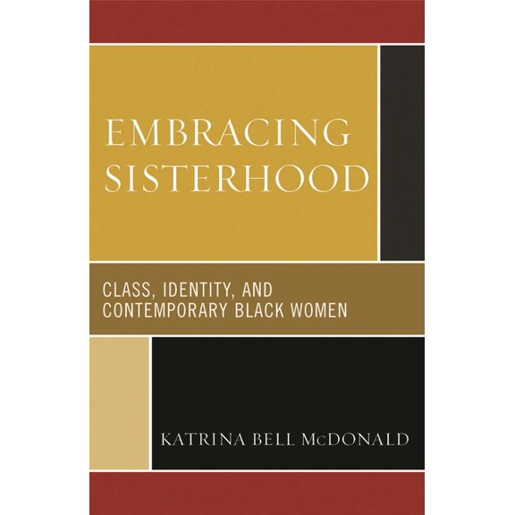 Embracing Sisterhood: Class, Identity, and Contemporary Black Women, (Paperback)