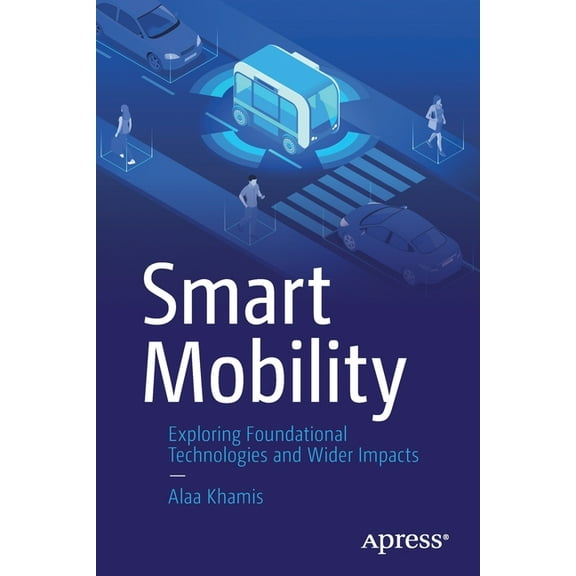 Smart Mobility: Exploring Foundational Technologies and Wider Impacts, (Paperback)