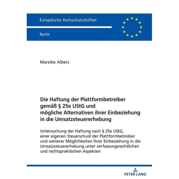 Europäische Hochschulschriften Recht: Die Haftung der Plattformbetreiber gemaeß § 25e UStG und moegliche Alternativen ihrer Einbeziehung in die Umsatzsteuererhebung (Paperback)