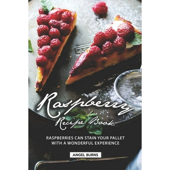 Raspberry Recipe Book: Raspberries Can Stain Your Pallet with A Wonderful Experience (Paperback)