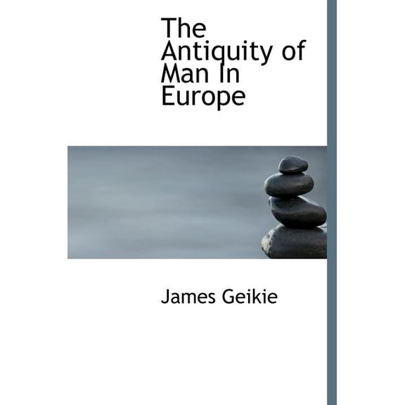 The Antiquity of Man in Europe (Hardcover)