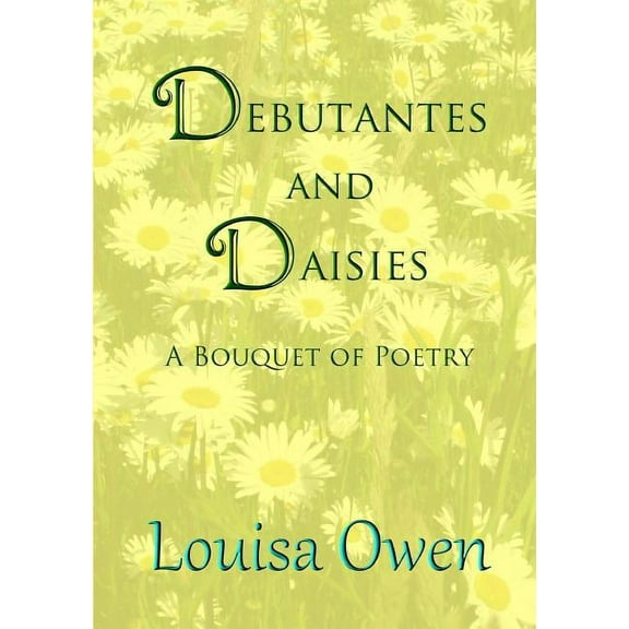 Debutantes and Daisies: A Bouquet of Poetry, (Paperback)