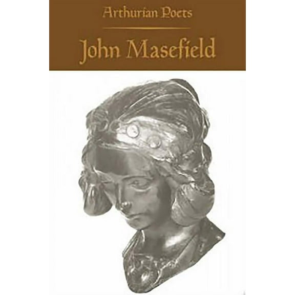Arthurian Poets Series Arthurian Poets: John Masefield, (Paperback)