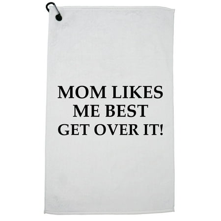Mom Likes Me Best Get Over It! Golf Towel with Carabiner