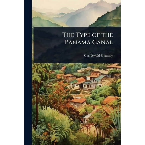 The Type of the Panama Canal, (Paperback)
