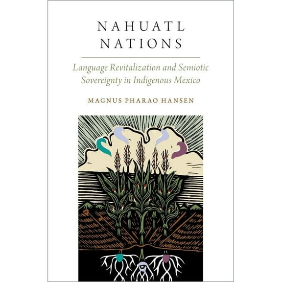 Oxford Studies in the Anthropology of La Nahuatl Nations: Language Revitalization and Semiotic Sovereignty in Indigenous Mexico, (Paperback)