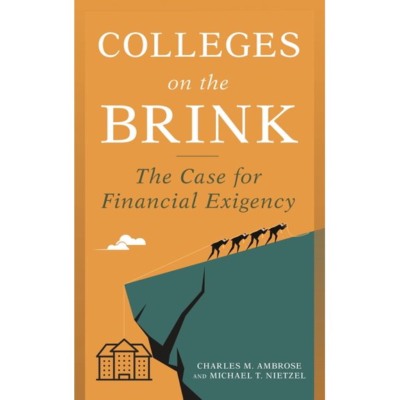 Colleges on the Brink: The Case for Financial Exigency, (Hardcover)