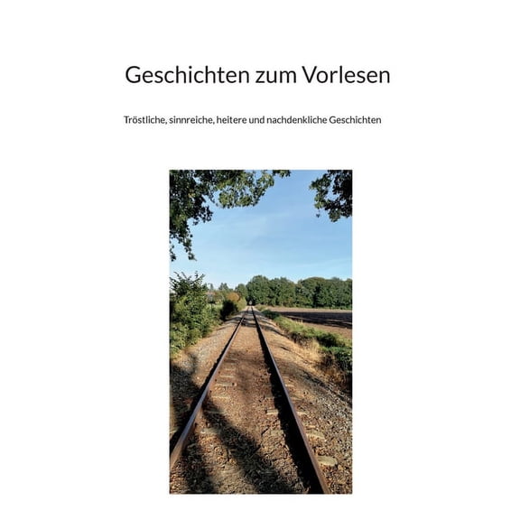Geschichten zum Vorlesen: TrÃ¶stliche, sinnreiche, heitere und nachdenkliche Geschichten, (Paperback)
