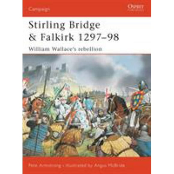 Stirling Bridge and Falkirk 1297-98 : William Wallace's Rebellion 9781841765105 Used / Pre-owned