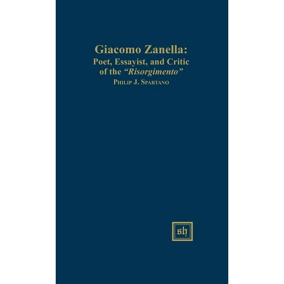 Scripta Humanistica: Giacomo Zanella: Poet, Essayist, and Critic of the "Risorgimento" (Hardcover)
