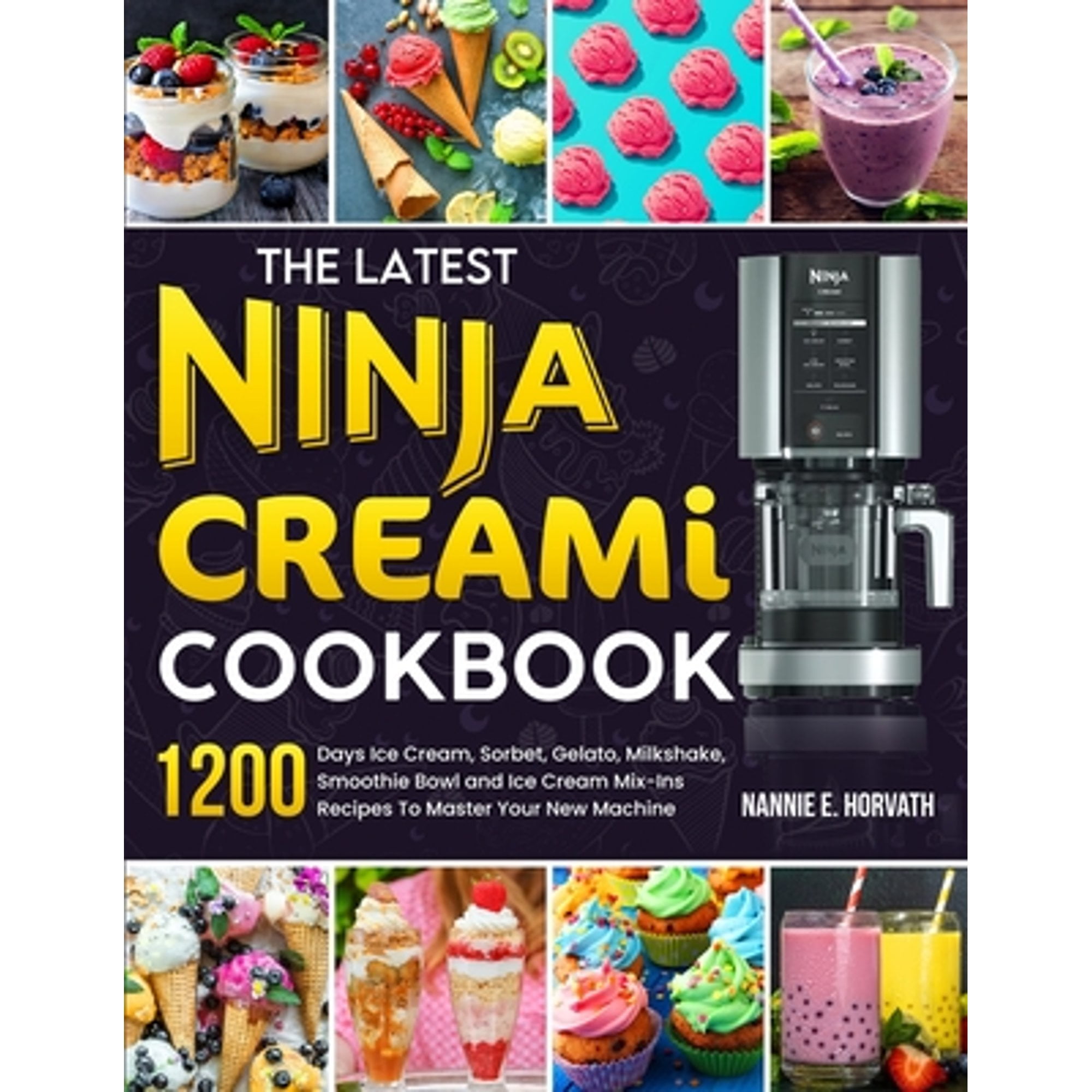 Ninja CREAMI Deluxe Cookbook For Beginners 1500 Day Tasty Ice Cream Ice Cream Mix In Shake Sorbet And Smoothie Reci Paperback Walmart