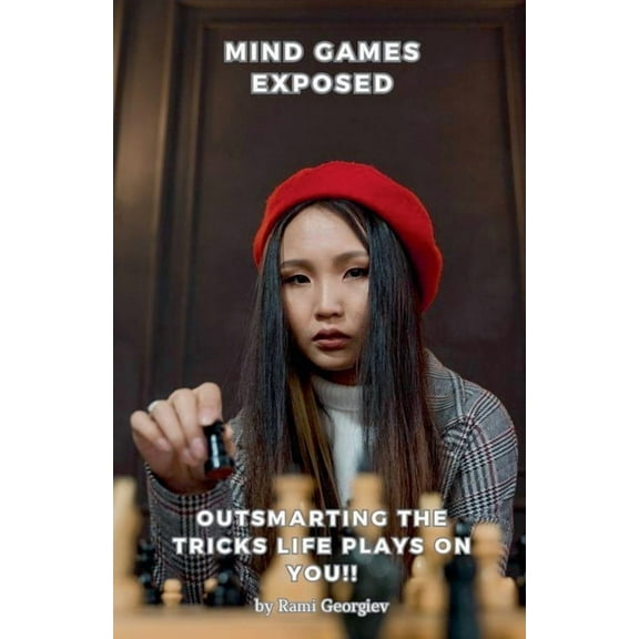Mind Games Exposed: Outsmarting the Tricks Life Plays on You!, (Paperback)