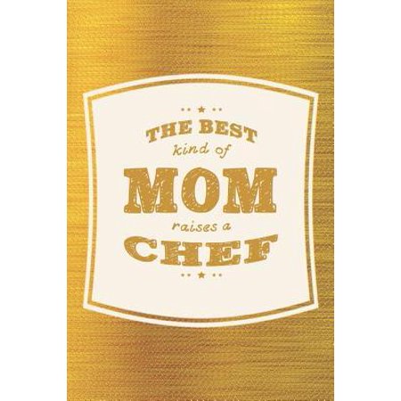 The Best Kind Of Mom Raises A Chef: Family life grandpa dad men father's day gift love marriage friendship parenting wedding divorce Memory dating Jou (Best Gift For Mom And Dad Marriage Anniversary)