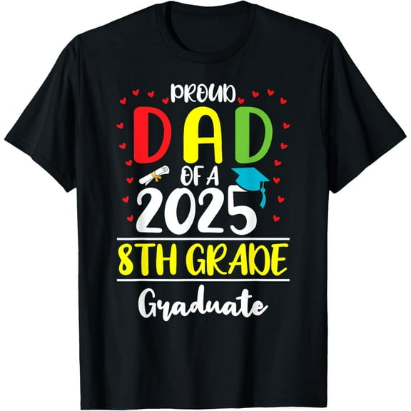 Funny Proud Dad of a Class of 2025 8th Grade Graduate T-Shirt